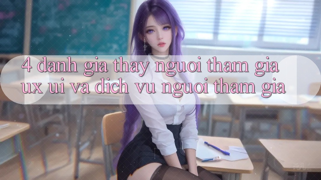 4. Đánh Giá Thấy Người tham gia (UX/UI) Và Dịch Vụ Người tham gia 4. Đánh Giá Thấy Người tham gia (UX/UI) Và Dịch Vụ Người tham gia