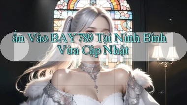 ấn vào bay789 tại Ninh Bình vừa cập nhật