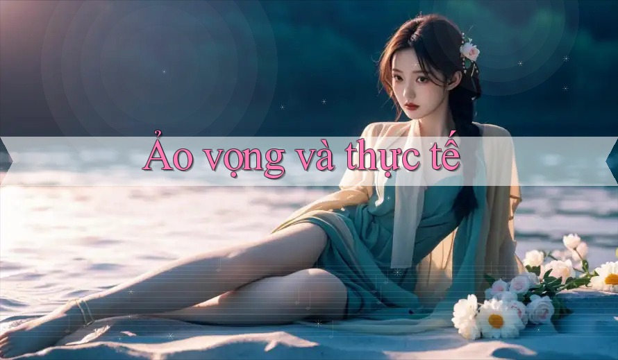 Ảo vọng và thực tế Ảo vọng và thực tế