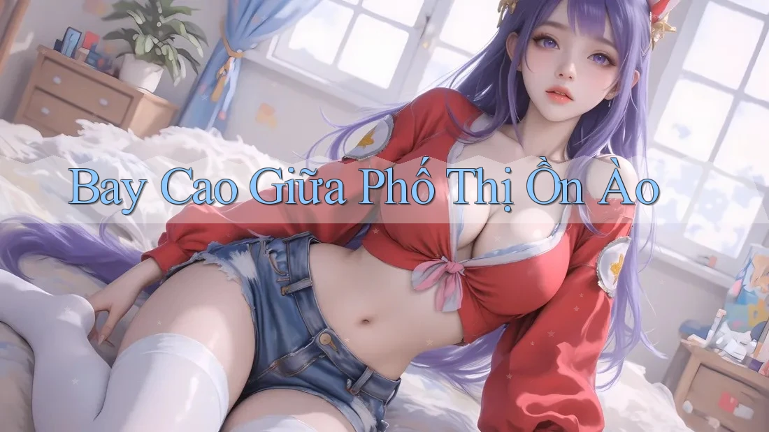 Bay Cao Giữa Phố Thị Ồn Ào Bay Cao Giữa Phố Thị Ồn Ào