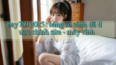 bay789 2025 bảng so sánh đã được chỉnh sửa   máy tính