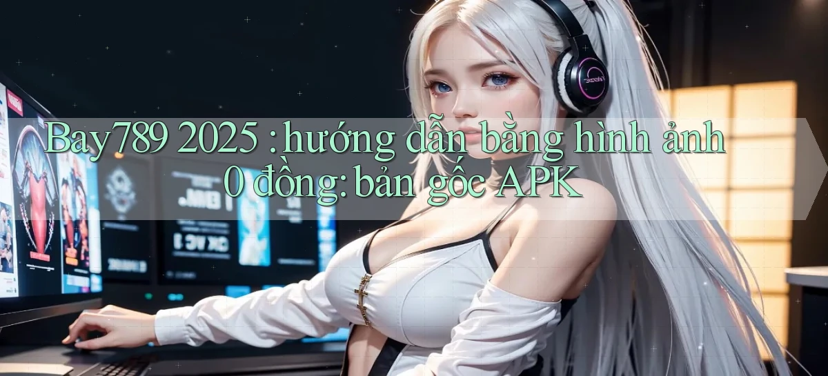 Bay789 2025 hướng dẫn bằng hình ảnh 0 đồng bản gốc APK