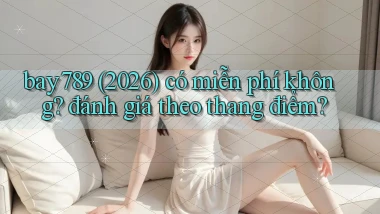 bay789 (2026) có miễn phí không đánh giá theo thang điểm