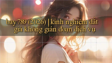 bay789 (2026) kinh nghiệm đắt giá không gián đoạn dịch vụ