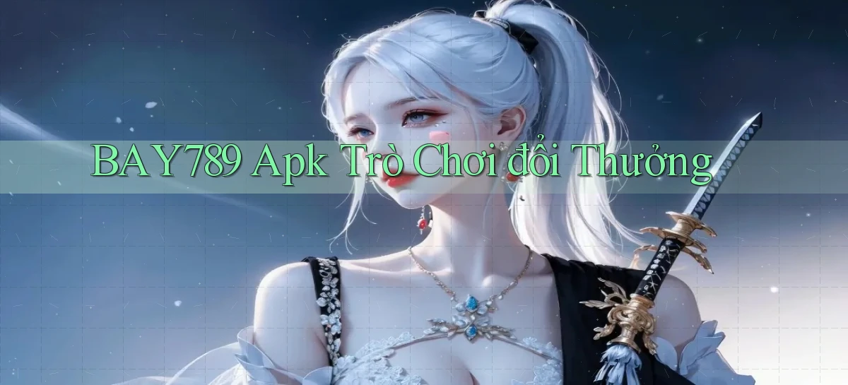 bay789  apk trò chơi đổi thưởng