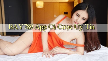 bay789 app cá cược uy tín