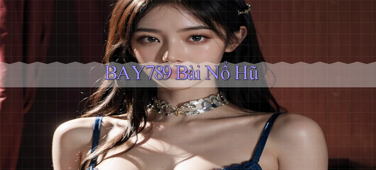 bay789 bài nổ hũ