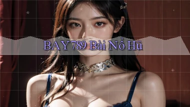 bay789 bài nổ hũ