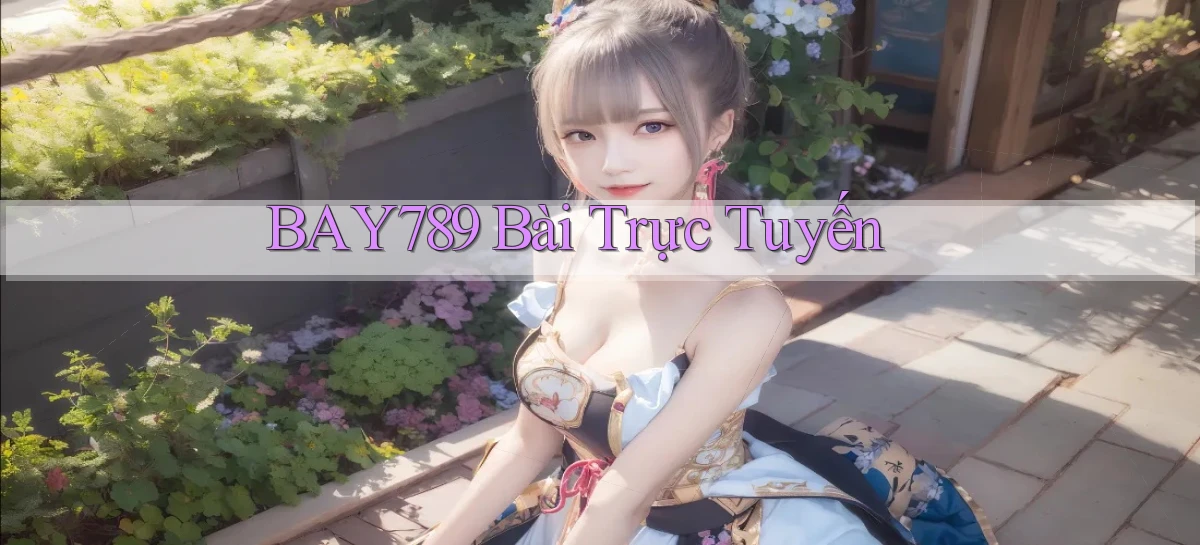 bay789 bài trực tuyến
