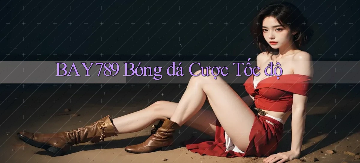 bay789  bóng đá cược tốc độ
