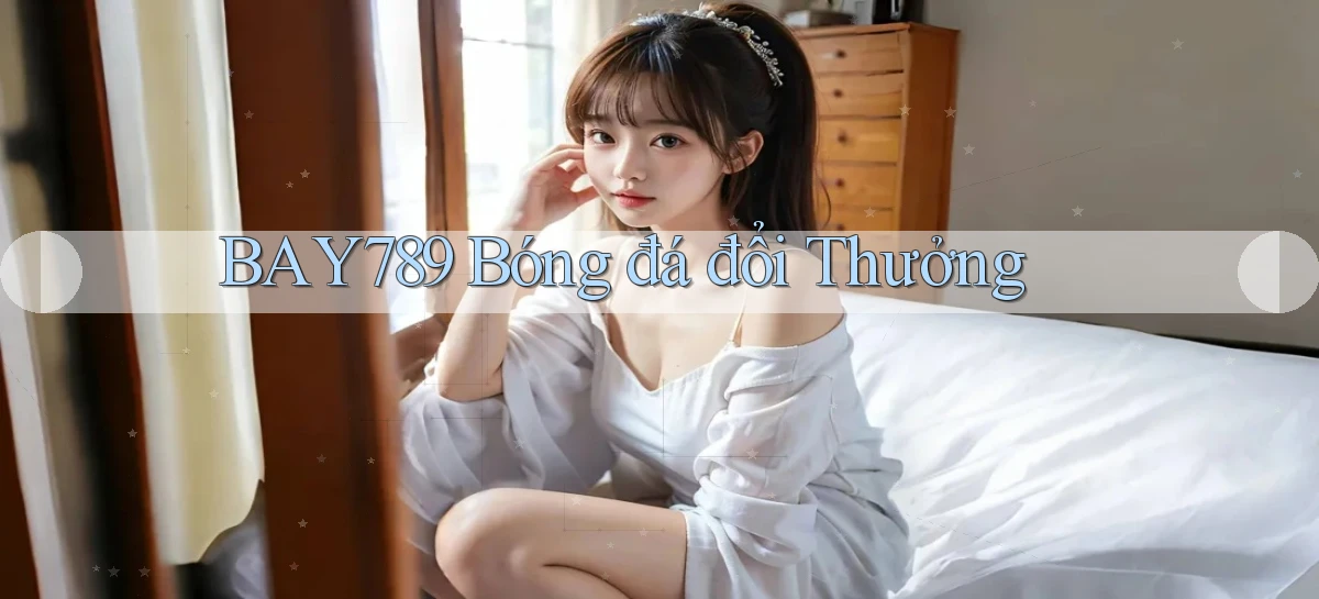 bay789 bóng đá đổi thưởng
