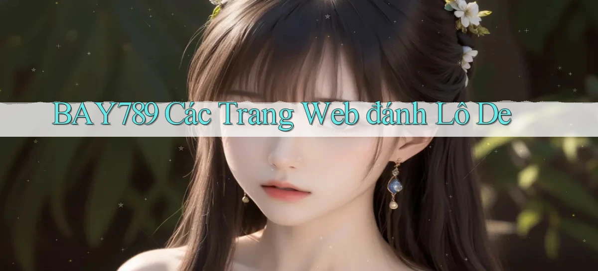 bay789 các trang web đánh lô de