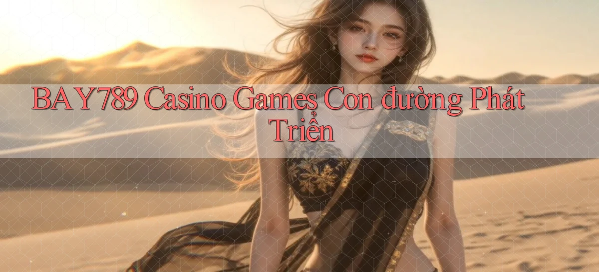 bay789  casino games con đường phát triển
