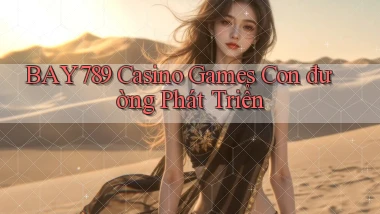 bay789  casino games con đường phát triển
