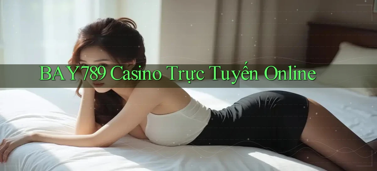 bay789 casino trực tuyến online