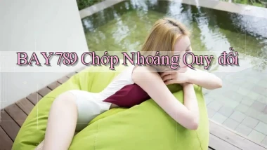 bay789 chớp nhoáng quy đổi