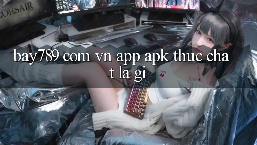 “Bay789 com vn APP. apk” thực chất là gì?