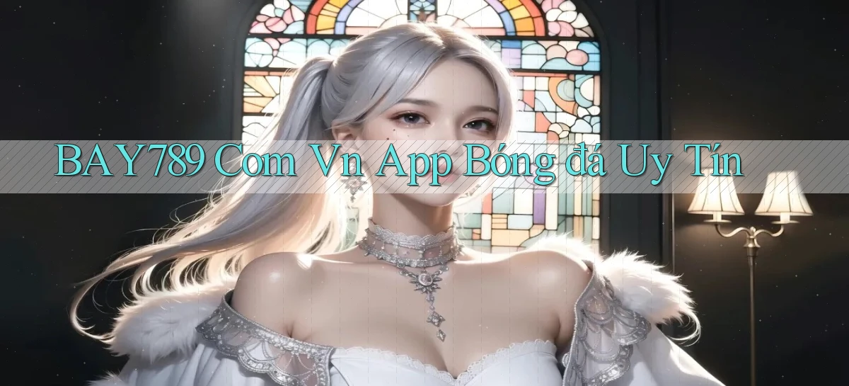 bay789 com vn app bóng đá uy tín