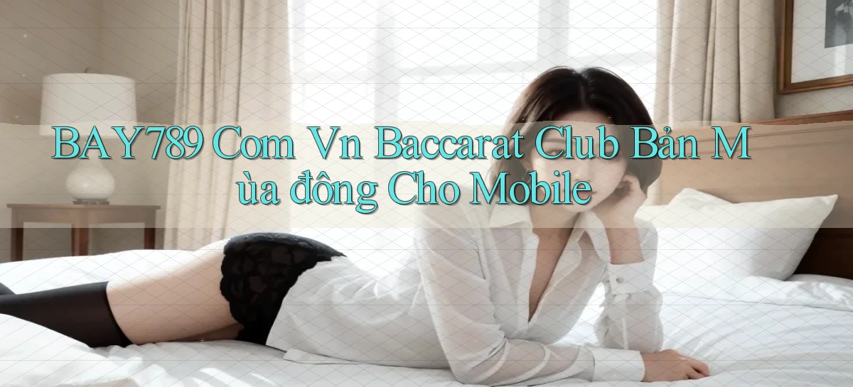bay789 com vn baccarat club bản mùa đông cho mobile