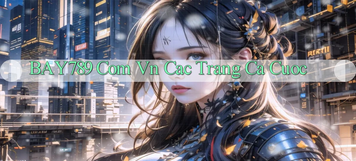 bay789 com vn cac trang ca cuoc