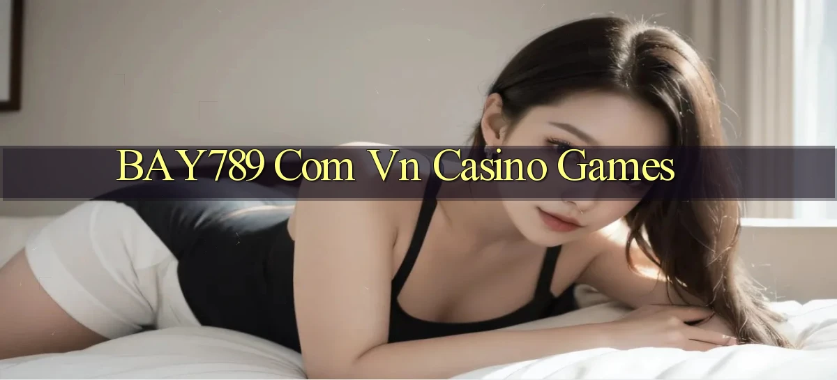 bay789 com vn Casino games