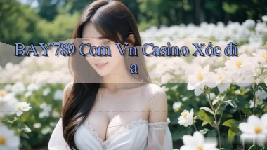 bay789 com vn casino xóc đĩa