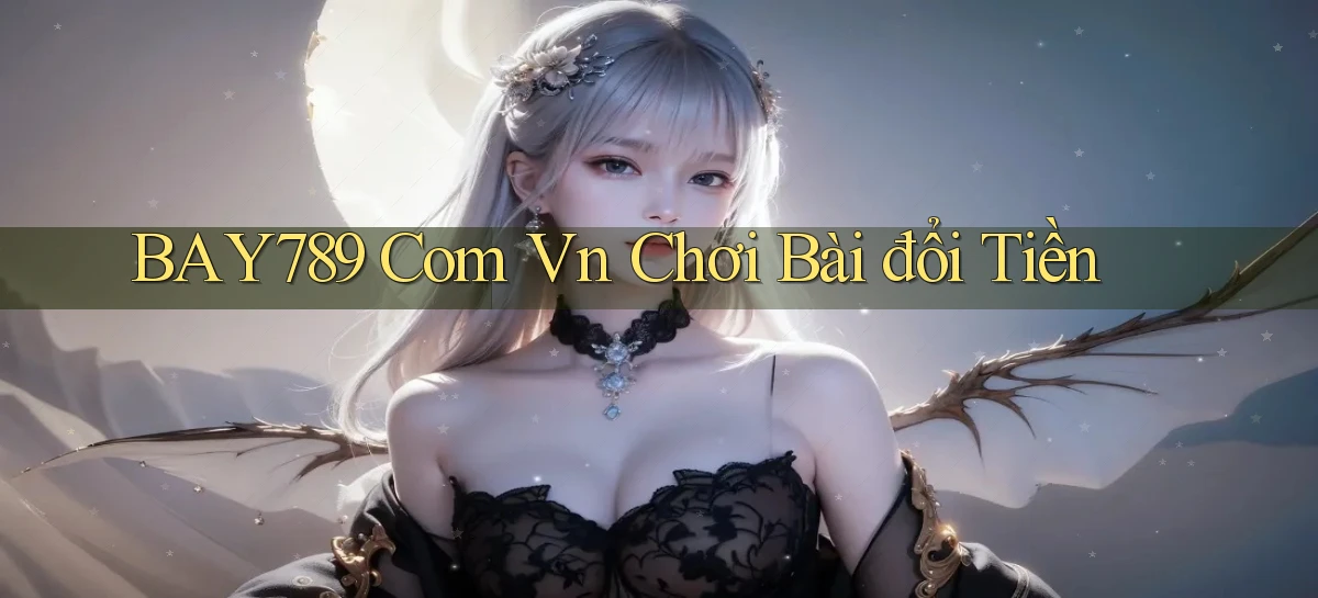 bay789 com vn chơi bài đổi tiền