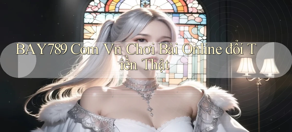 bay789 com vn chơi bài online đổi tiền thật