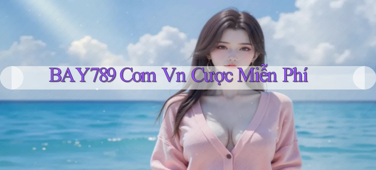 bay789 com vn cược miễn phí