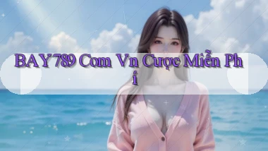 bay789 com vn cược miễn phí