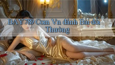 bay789 com vn đánh bài đổi thưởng