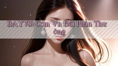 bay789 com vn Đổi phần thưởng