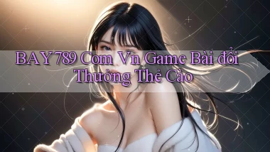 bay789 com vn game bài đổi thưởng thẻ cào