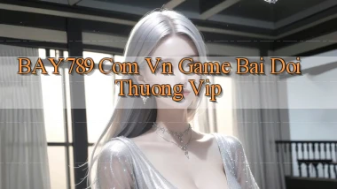 bay789 com vn game bai doi thuong vip
