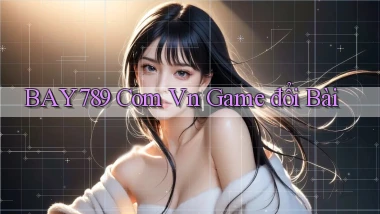 bay789 com vn game đổi bài
