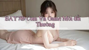 bay789 com vn game mới đổi thưởng
