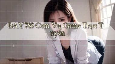 bay789 com vn game trực tuyến