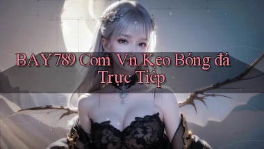 bay789 com vn keo bóng đá trực tiếp