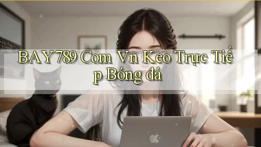 bay789 com vn keo trực tiếp bóng đá