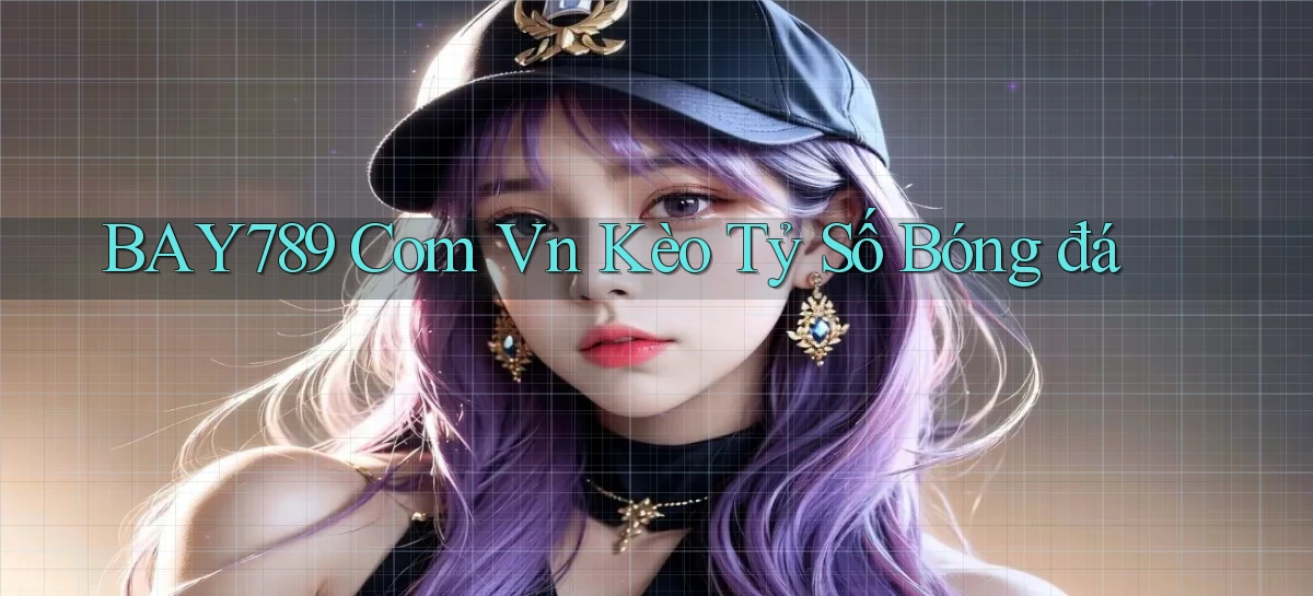 bay789 com vn kèo tỷ số bóng đá