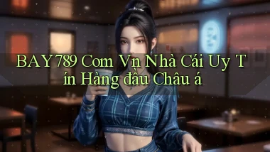 bay789 com vn nhà cái uy tín hàng đầu châu á
