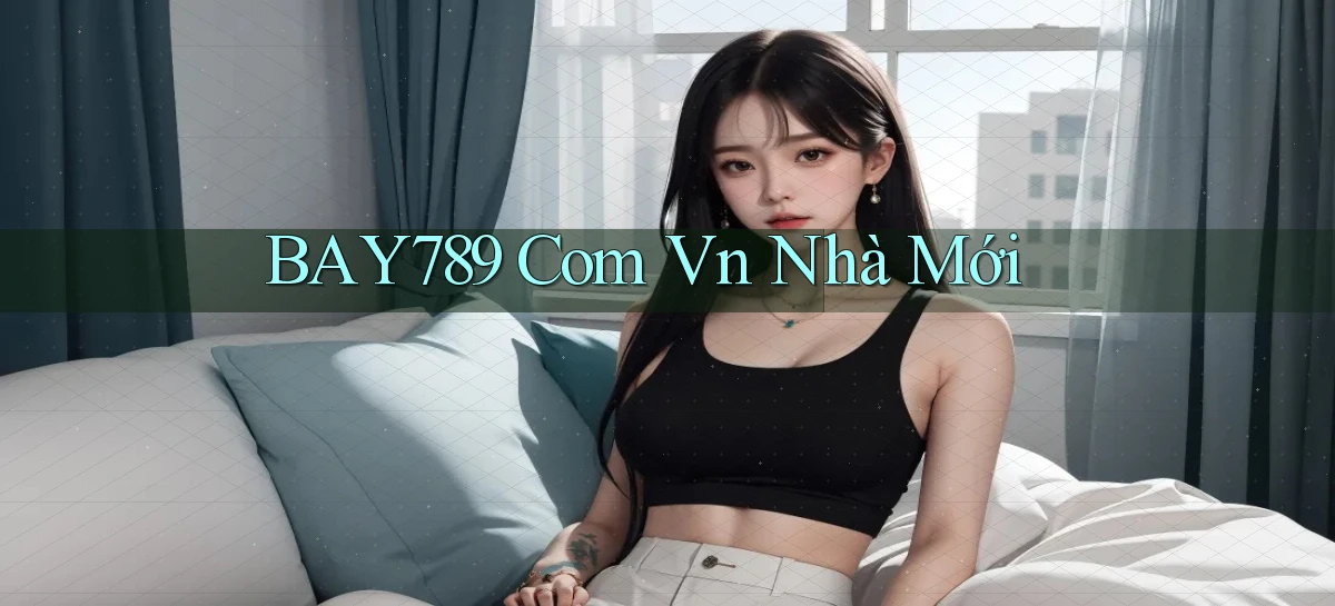 bay789 com vn nhà mới