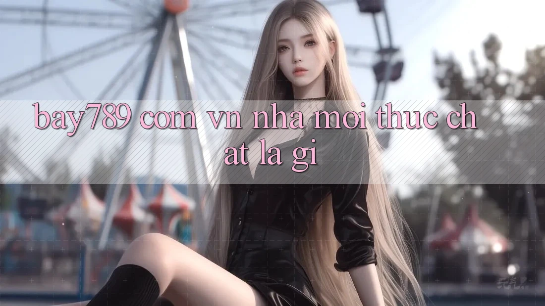 “Bay789 Com Vn Nhà Mới” Thực Chất Là Gì? “Bay789 Com Vn Nhà Mới” Thực Chất Là Gì?