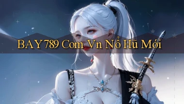 bay789 com vn nổ hũ mới