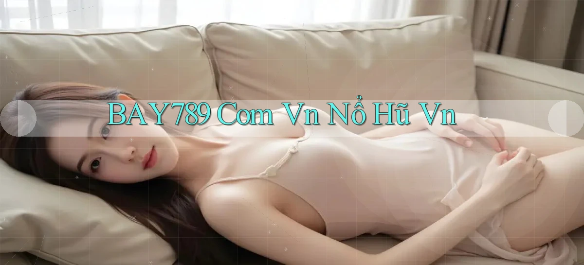 bay789 com vn nổ hũ vn