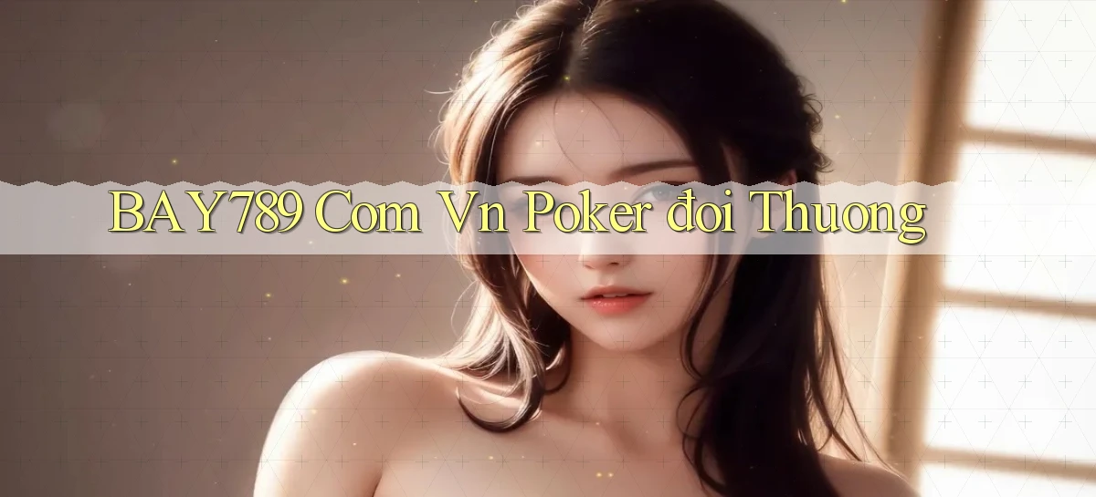 bay789 com vn poker đoi thuong