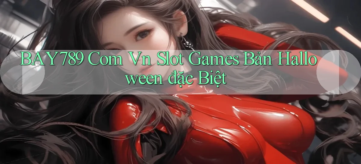 bay789 com vn slot games bản Halloween đặc biệt