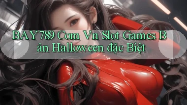 bay789 com vn slot games bản Halloween đặc biệt