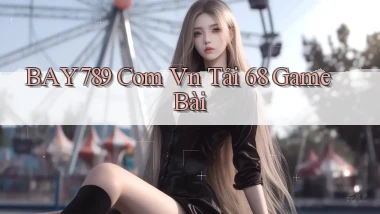 bay789 com vn tải 68 game bài