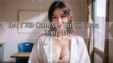 bay789 com vn tải cá cược bóng đá